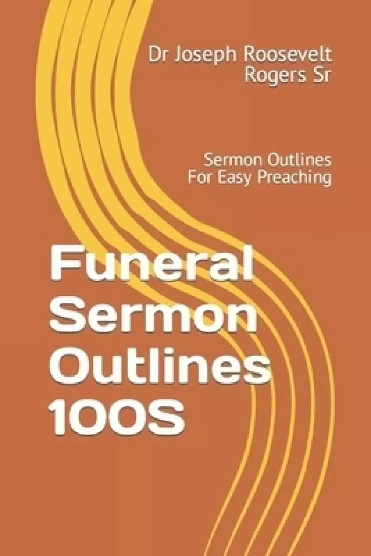 Funeral Sermon Outlines 100S           : Sermon Outlines For Easy Preaching