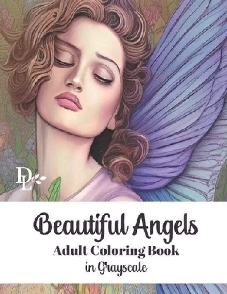 Beautiful Angels Adult Coloring Book in Grayscale: 50 Gorgeous Illustrations to Color