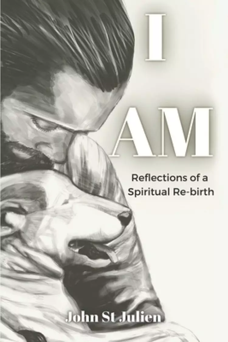 I Am: Reflections of a Spiritual Rebirth