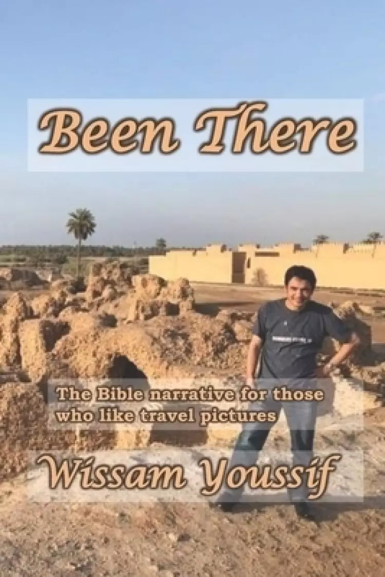 Been There: The Bible narrative for those who like travel pictures