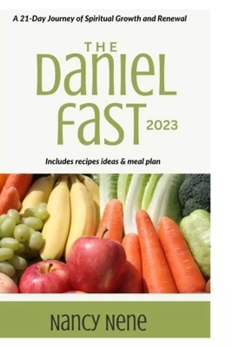 THE DANIEL FAST DEVOTIONAL 2023 (BONUS RECIPES): A 21-Day Journey of Spiritual Growth and Renewal