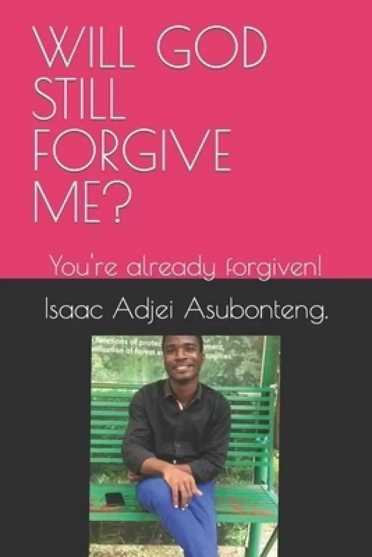WILL GOD STILL FORGIVE ME? : You're already forgiven!