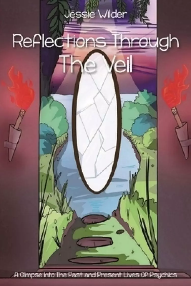Reflections Through the Veil: A Glimpse into the Past and Present Lives of Psychics