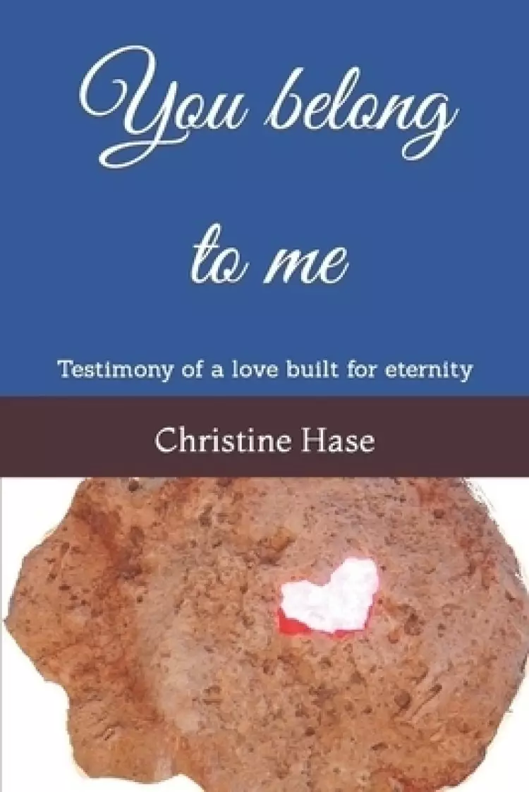 You belong to me: Testimony of a love built for eternity