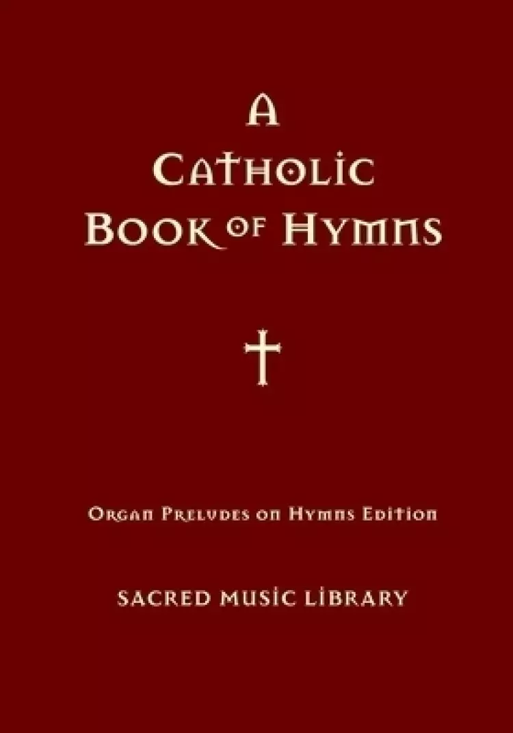 Organ Preludes on Hymn Tunes: A Catholic Book of Hymns Series Book
