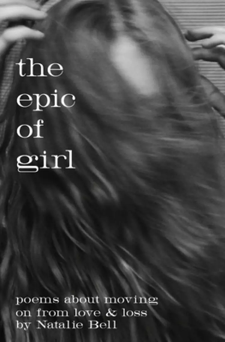 The Epic of Girl: poems about moving on from love & loss