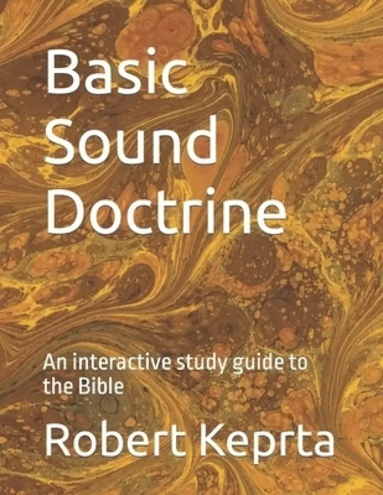 Basic Sound Doctrine: An interactive study guide to the Bible