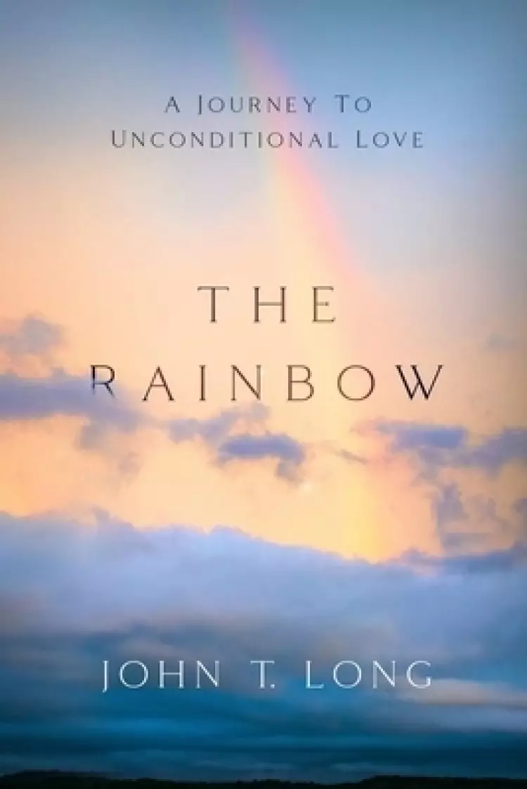 The Rainbow: A Journey to Unconditional Love