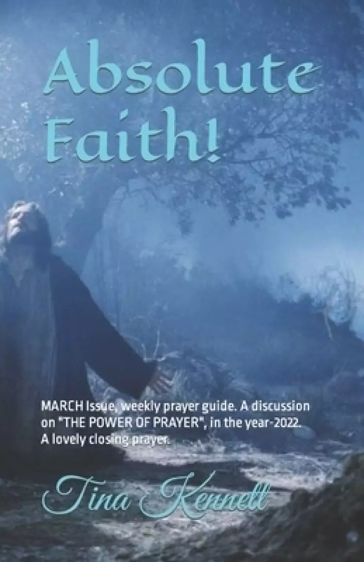 Absolute Faith!: MARCH Issue, weekly prayer guide. A discussion on