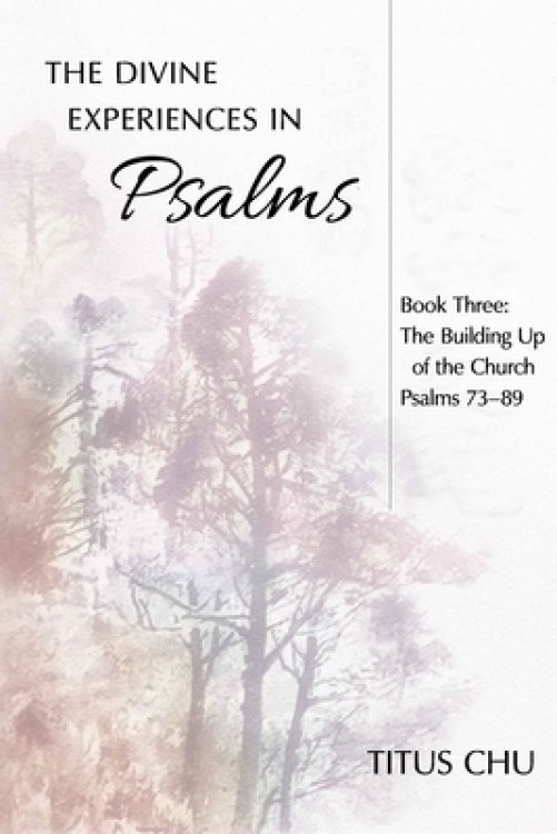 The Divine Experiences in Psalms, Book Three: The Building Up of the Church
