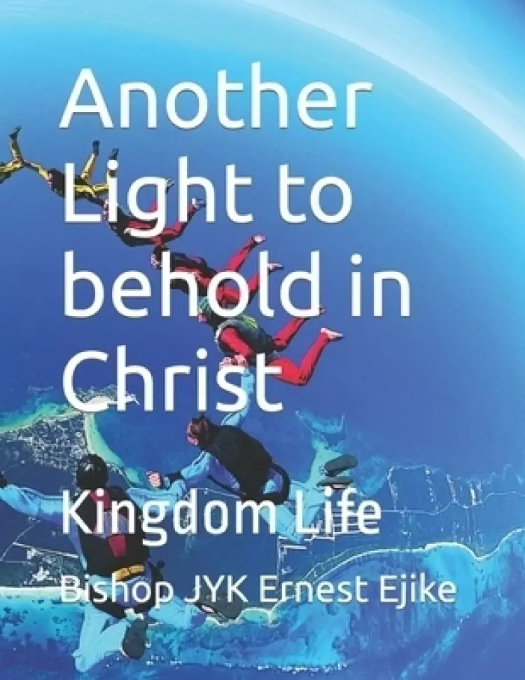 Another  Light to behold in Christ : Kingdom Life