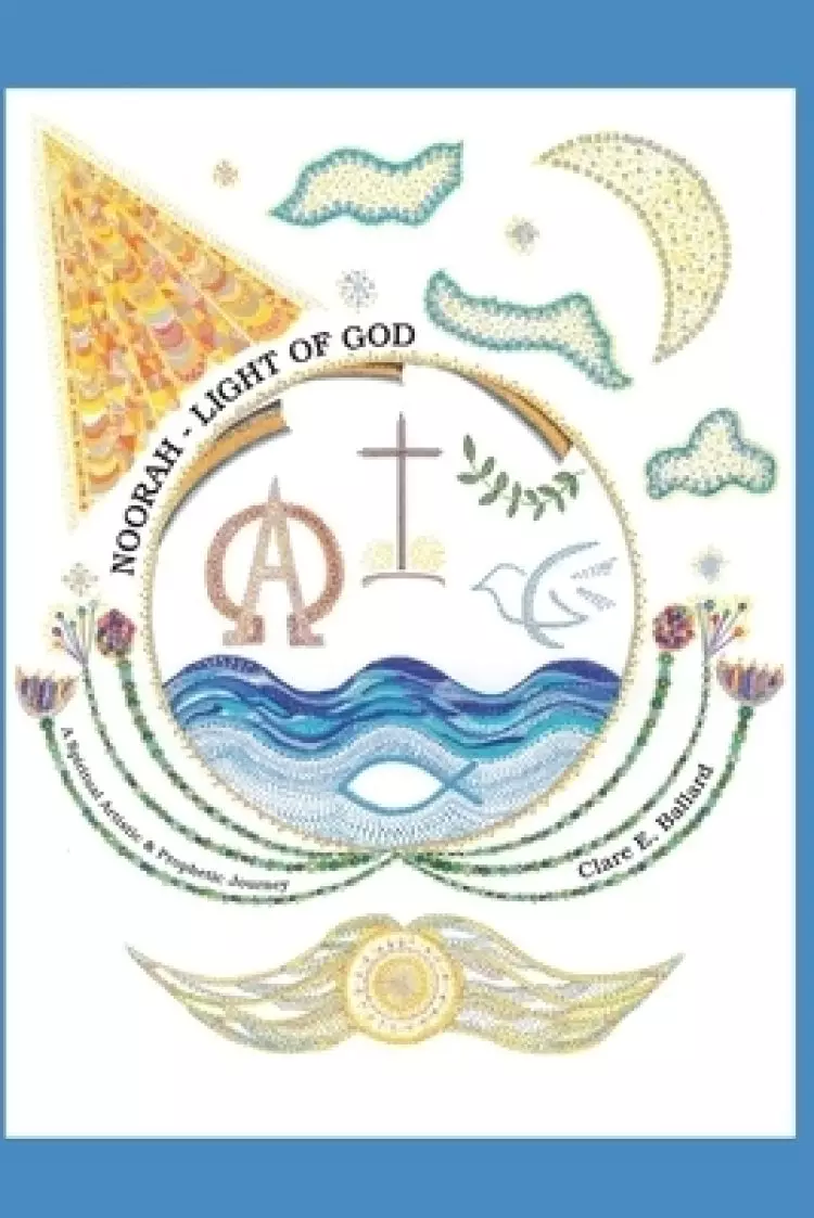 Noorah - Light of God: A Spiritual Artistic & Prophetic Journey