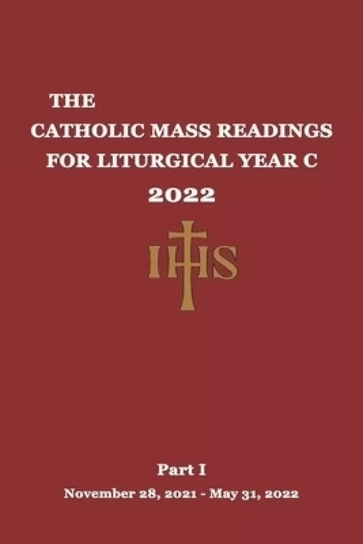 The Catholic Mass Readings For Liturgical Year C 2022: Part I (November 28, 2021 - May 31, 2022)