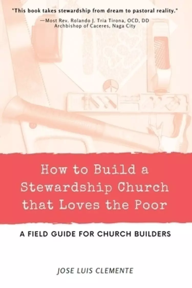 How to Build a Stewardship Church that Loves the Poor: A Field Guide for Church Builders