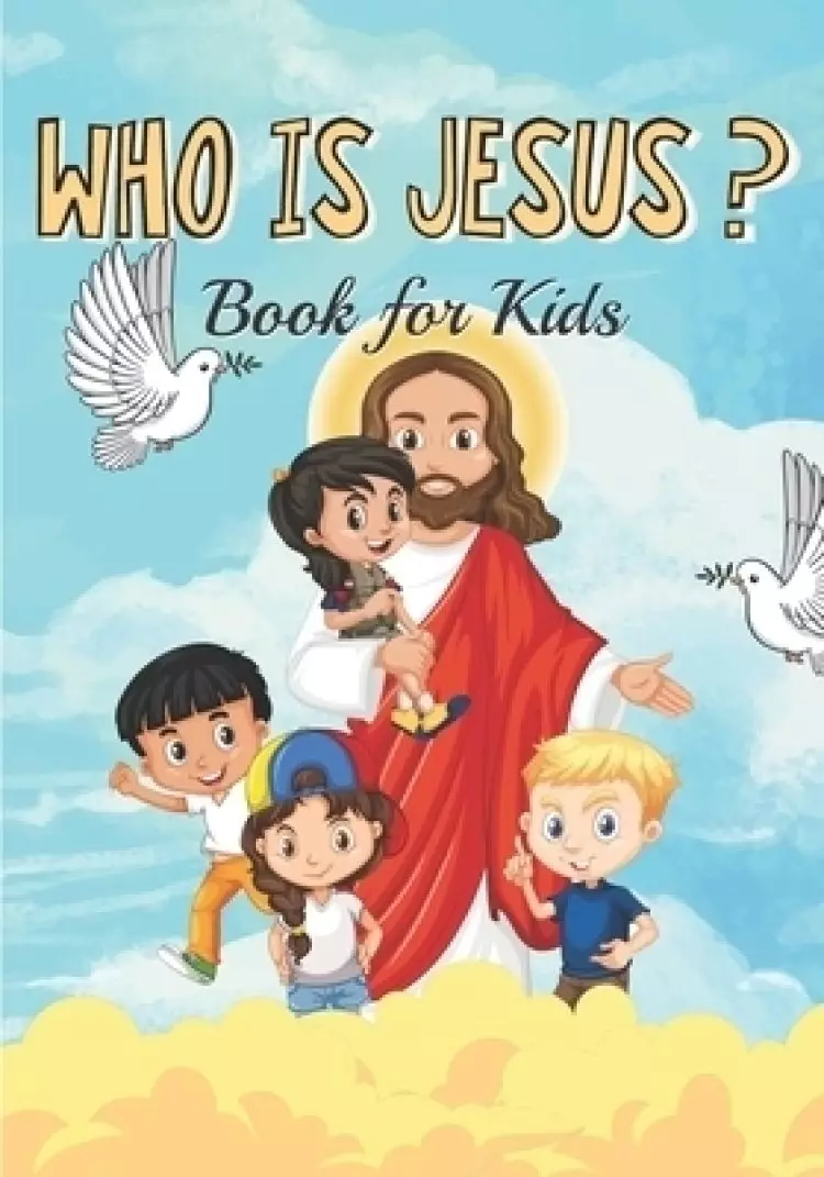 WHO IS JESUS Book For Kids: The story of Jesus for Kids