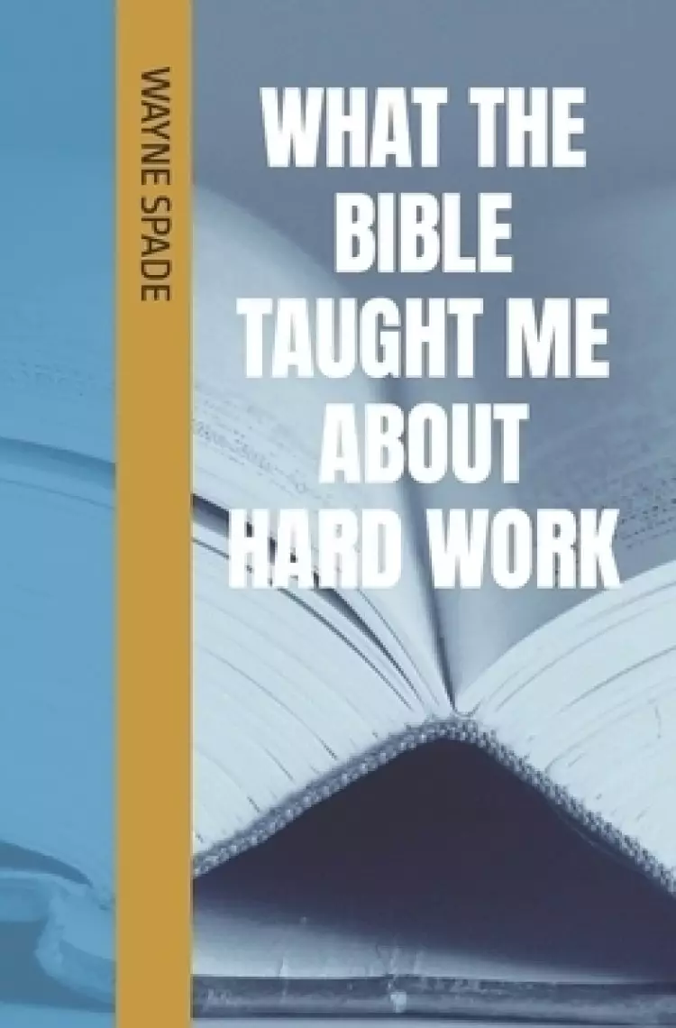 What The Bible Taught Me About Hard Work