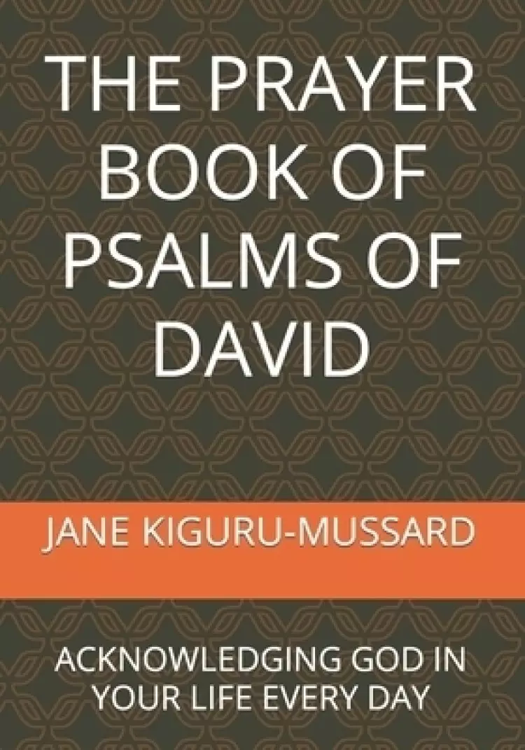 THE PRAYER BOOK OF PSALMS OF DAVID: ACKNOWLEDGING GOD IN YOUR LIFE EVERY DAY
