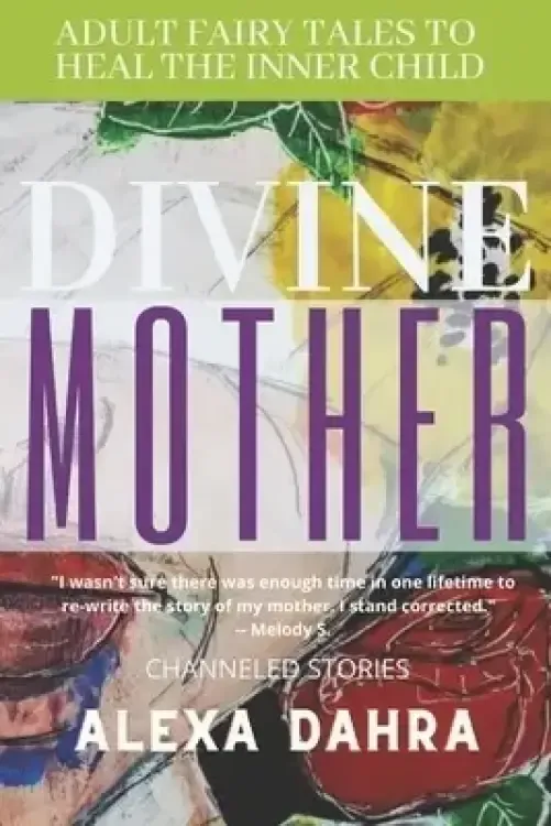 Divine Mother: Adult Fairytales to Heal the Inner Child