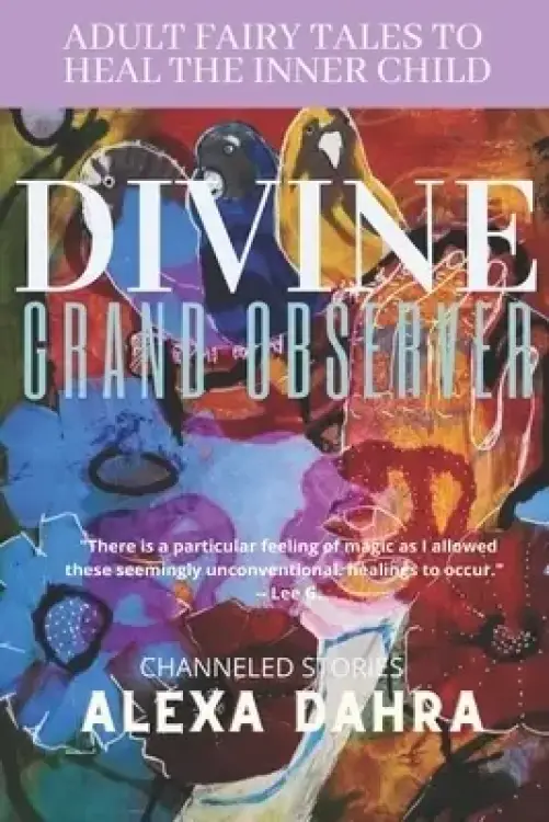 The Divine Grand Observer: Adult Fairy Tales to Heal the Inner Child