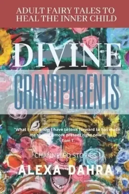 The Divine Grandparents: Adult Fairy Tales to Heal the Inner Child