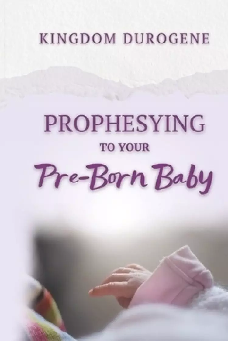 PROPHESYING TO YOUR PRE-BORN BABY