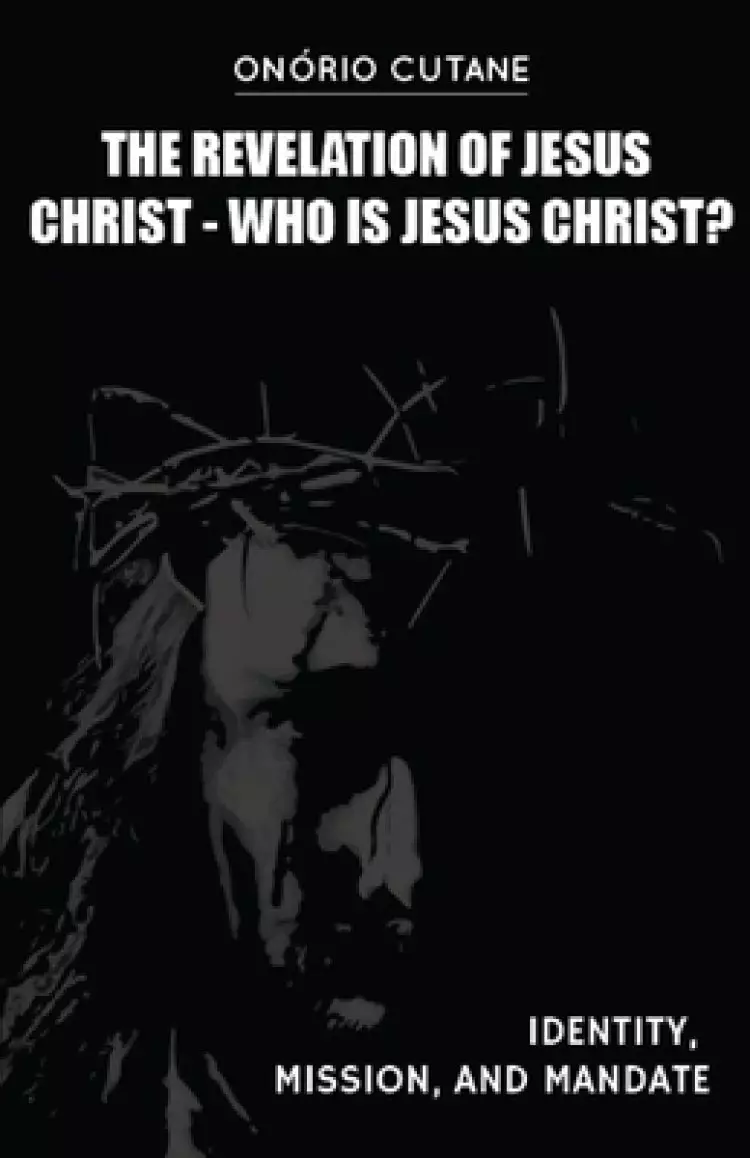 The Revelation of Jesus Christ: Who is Jesus Christ? Identity, Mission, and Mandate