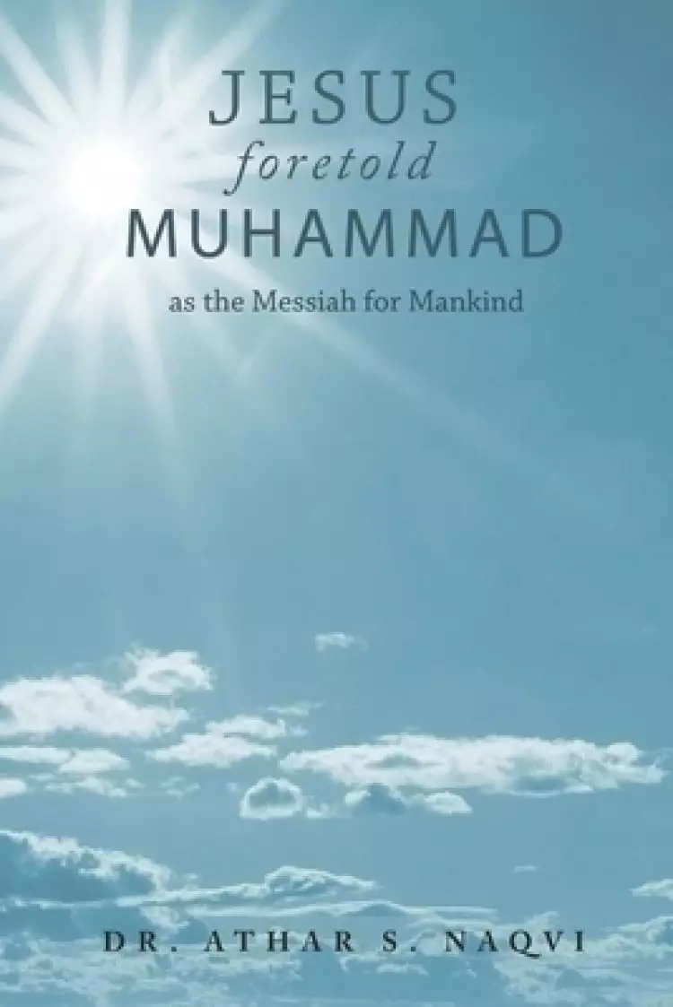 Jesus Foretold Muhammed as the Messiah for Mankind