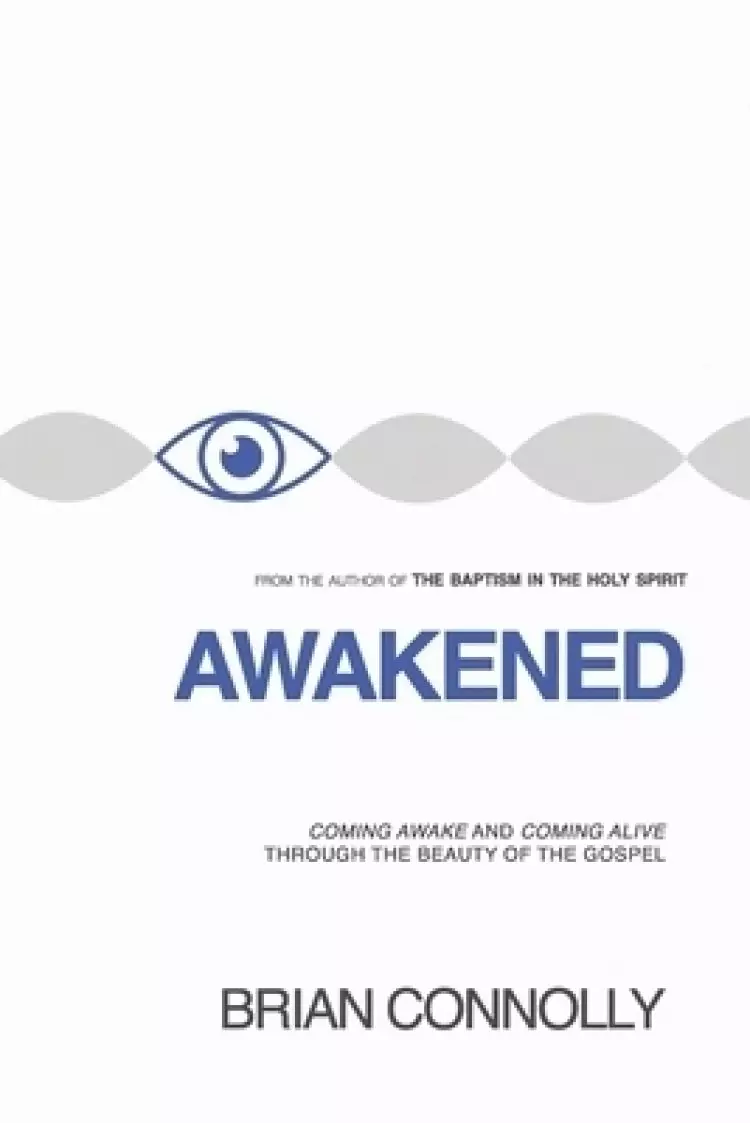Awakened: Coming Awake and Coming Alive to the Beauty of the Gospel