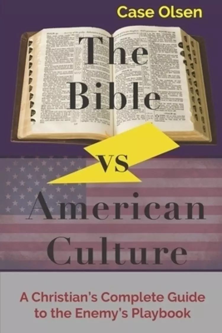 The Bible vs American Culture: A Christian's Complete Guide to the Enemy's Playbook