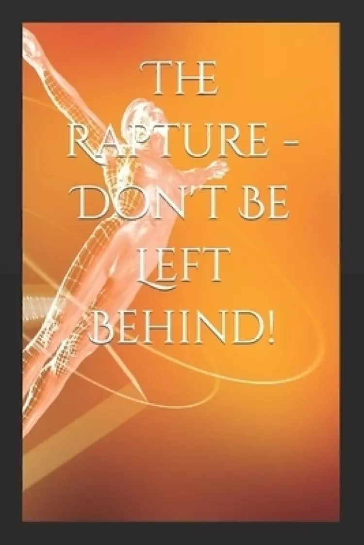 The Rapture - Don't Be Left Behind!
