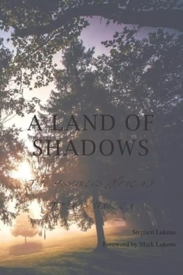 A Land of Shadows: The Assured Hope of Things Unseen
