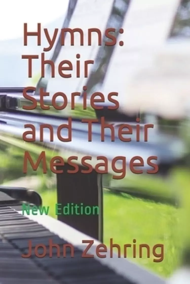 Hymns: Their Stories and Their Messages: New Edition