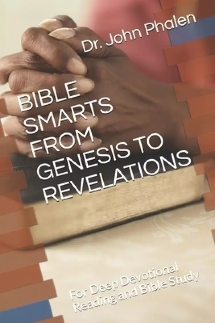 Bible Smarts from Genesis to Revelations: For Deep Devotional Reading and Bible Study