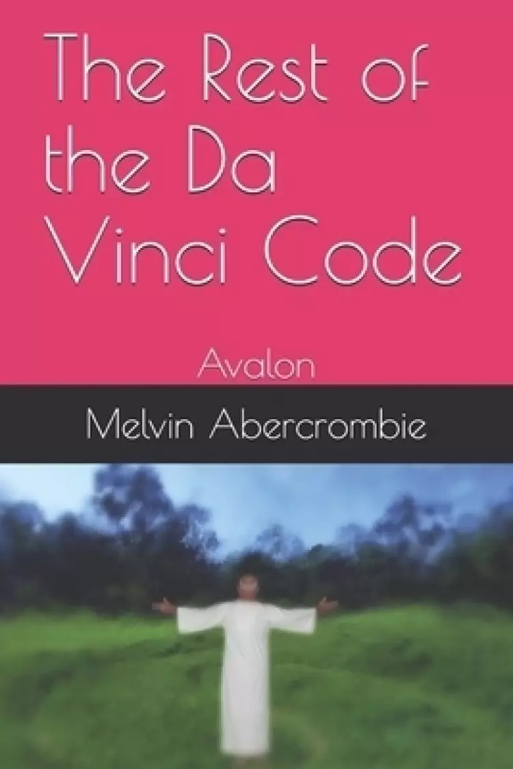 The Rest of the Da Vinci Code: Avalon