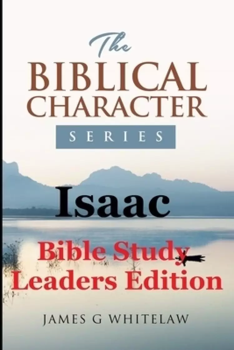 Isaac: Bible Study Leaders Edition