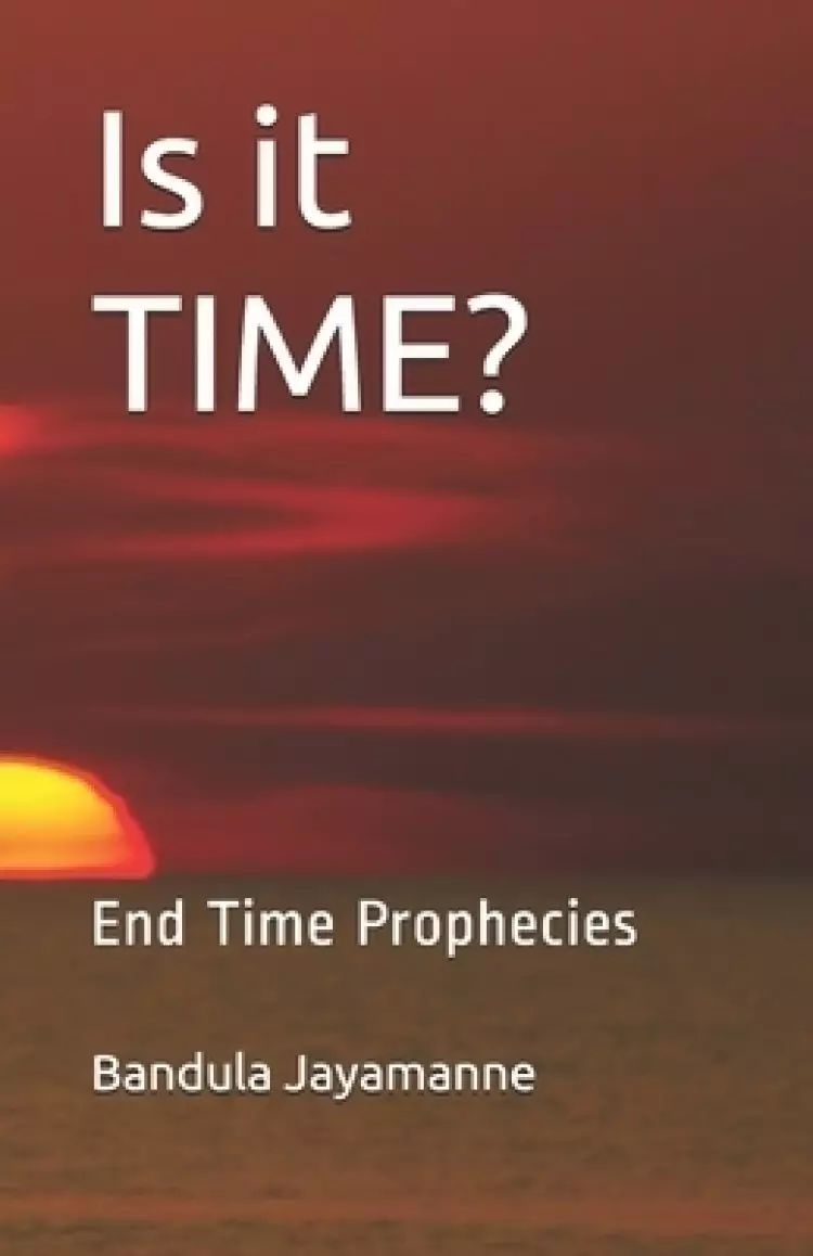 Is it TIME?: End Time Prophecies