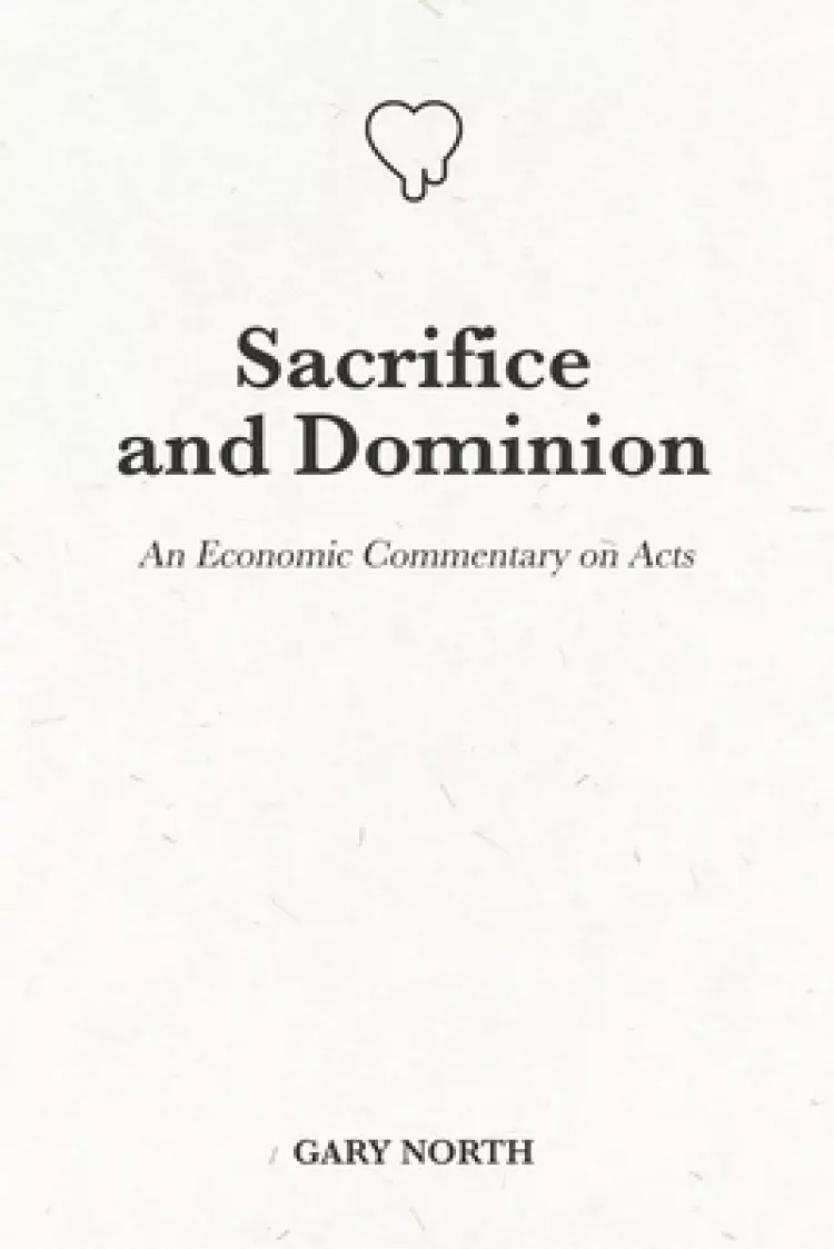 Sacrifice and Dominion: An Economic Commentary on Acts