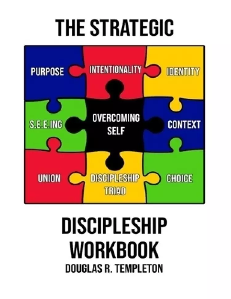 The Strategic Discipleship Workbook: Converting High Ideals into Everyday Ordeals