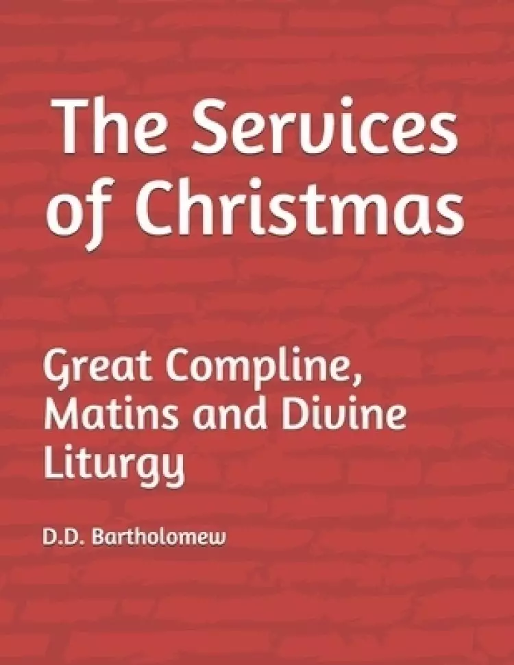 The Services of Christmas: Great Compline, Matins and Divine Liturgy