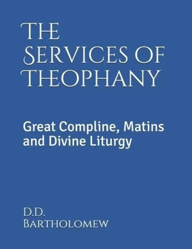 The Services of Theophany: Great Compline, Matins and Divine Liturgy