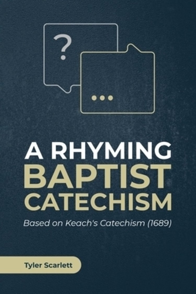 A Rhyming Baptist Catechism: Based on Keach's Catechism (1689)