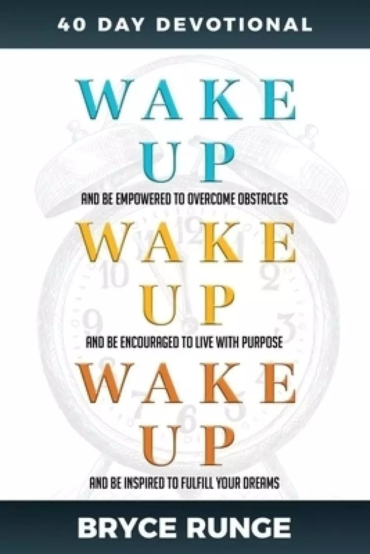WAKE UP, WAKE UP, WAKE UP: 40 Day Devotional