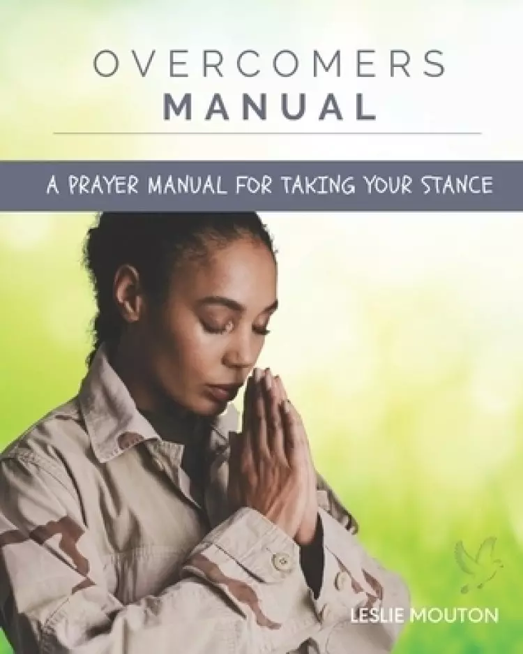 Overcomers Manual: A Prayer Manual for Taking your Stance