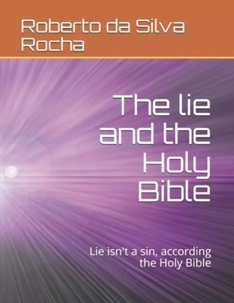 The lie and the Holy Bible: Lie isn't a sin, according the Holy Bible