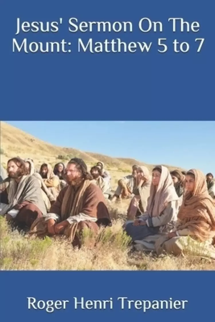 Jesus' Sermon On The Mount: Matthew 5 to 7