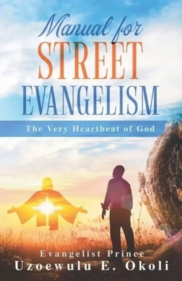 Manual for Street Evangelism: The Very Heartbeat of God