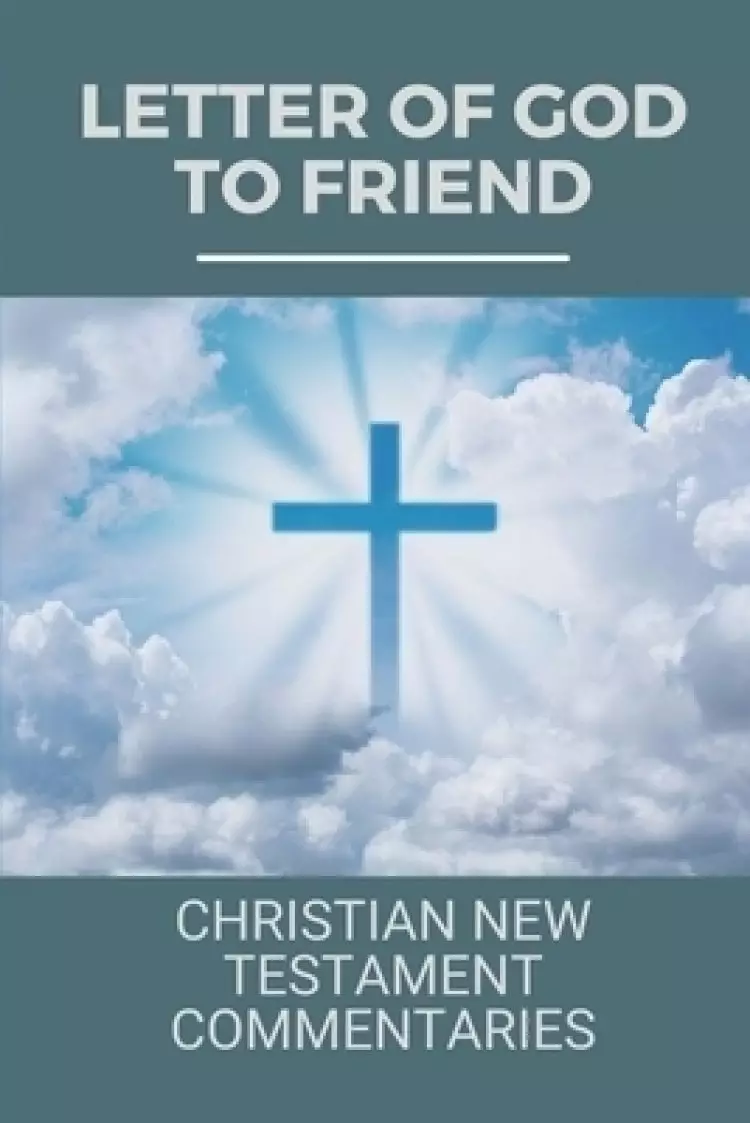 Letter Of God To Friend: Christian New Testament Commentaries: Information For Leadership Of God'S People