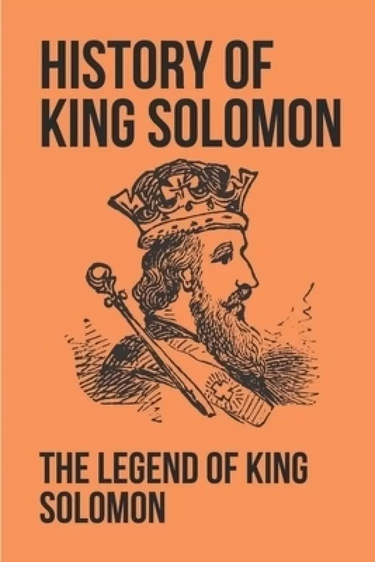 History Of King Solomon: The Legend Of King Solomon: King Solomon Figures In Scripture