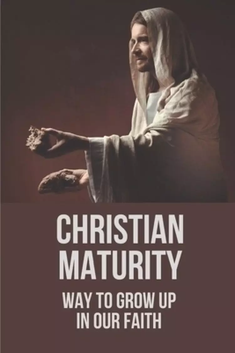 Christian Maturity: Way To Grow Up In Our Faith: Missionary'S Musings