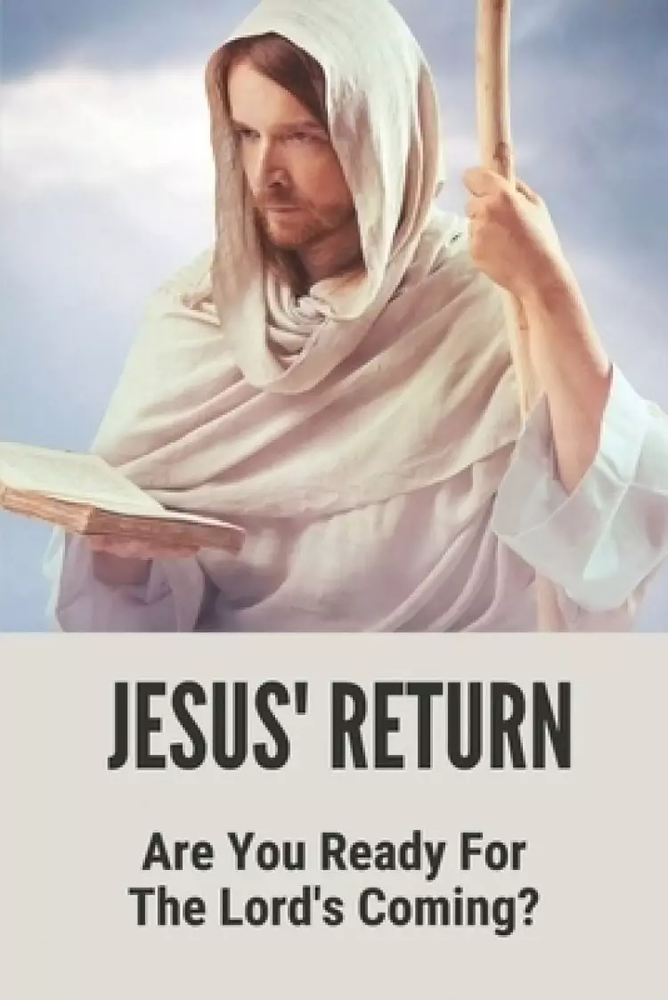 Jesus' Return: Are You Ready For The Lord's Coming?: Preparation For The Second Coming Of Jesus Christ